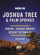 Moon Joshua Tree & Palm Springs (Third Edition) di Jenna Blough edito da Avalon Travel Publishing