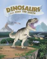 Dinosaurs Still Rule The Earth di Valarie White edito da CHRISTIAN FAITH PUB INC