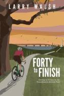 Forty to Finish: Cycling to Victory on the TransAmerica Bike Trail di Larry Walsh edito da LIGHTNING SOURCE INC