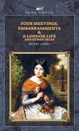Four Meetings, Embarrassments & A London Life, and Other Tales di Henry James edito da PRINCE CLASSICS