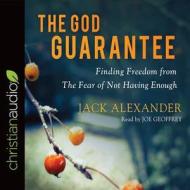 The God Guarantee: Finding Freedom from the Fear of Not Having Enough di Jack Alexander edito da Christianaudio