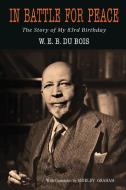 In Battle for Peace di W E B Du Bois edito da Martino Fine Books