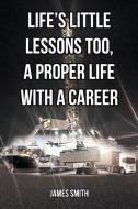 Life's Little Lessons Too, a Proper Life with a Career di James Smith edito da Covenant Books