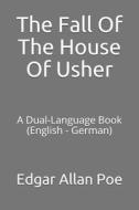 The Fall of the House of Usher: A Dual-Language Book (English - German) di Edgar Allan Poe edito da LIGHTNING SOURCE INC