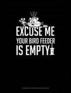 Excuse Me Your Birdfeeder Is Empty: Composition Notebook: Wide Ruled di Jeryx Publishing edito da LIGHTNING SOURCE INC