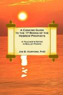 A Concise Guide To The 17 Books Of The Hebrew Prophets di Joe Harford edito da Lulu.com