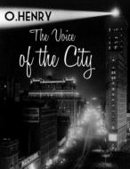 The Voice of the City (Annotated) di O. Henry edito da INDEPENDENTLY PUBLISHED