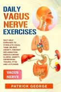 DAILY VAGUS NERVE EXERCISES: SELF-HELP E di PATRICK GEORGE edito da LIGHTNING SOURCE UK LTD