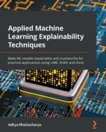 Applied Machine Learning Explainability Techniques di Aditya Bhattacharya edito da Packt Publishing Limited
