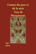 Contes Du Jour Et de La Nuit di Guy de Maupassant edito da Echo Library
