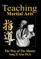 Teaching Martial Arts di Sang H. Kim edito da Turtle Press