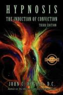 Hypnosis the Induction of Conviction di John C. Hughes edito da NATL GUILD OF HYPNOTISTS