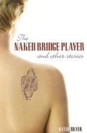 The Naked Bridge Player di David Silver edito da Master Point Press