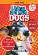 Laugh Out Loud Dogs di Wendy Pirk edito da Icon Press