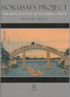 Hokusai's Project: The Articulation of Pictorial Space di David Bell edito da GLOBAL ORIENTAL