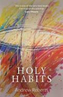 Holy Habits di Andrew Roberts edito da Malcolm Down Publishing Ltd