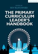 The Primary Curriculum Leader's Handbook di Roy Blatchford edito da John Catt Educational Ltd