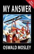 My Answer di Oswald Mosley edito da Sanctuary Press Ltd