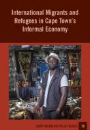 International Migrants and Refugees in Cape Townís Informal Economy di Godfrey Tawodzera, Abel Chikanda edito da OSSREA