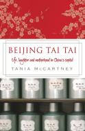Beijing Tai Tai: Life, Laughter and Motherhood in China's Capital di Tania Mccartney edito da EXISLE PUB