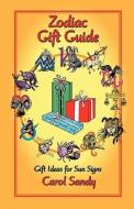 Zodiac Gift Guide: Gift Ideas for Sun Signs di Carol Sandy edito da STARCRAFTS PUB