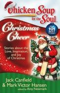 Chicken Soup for the Soul: Christmas Cheer: Stories about the Love, Inspiration, and Joy of Christmas di Jack Canfield, Mark Victor Hansen, Amy Newmark edito da CHICKEN SOUP FOR THE SOUL