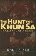 The Hunt for Khun Sa di Ron Felber edito da Trine Day