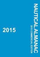 2015 Nautical Almanac: 2015 Commercial Edition di Paradise Cay Publications edito da Paradise Cay Publications