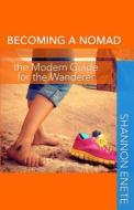 Becoming a Nomad: The Modern Guide for the Wanderer di Shannon Enete edito da Enete Enterprises