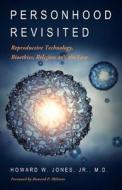 Personhood Revisited: Reproductive Technology, Bioethics, Religion and the Law di Howard W. Jones edito da Langdon Street Press