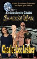 Evolution's Child - Shadow War di Charles Lee Lesher edito da Writers Cramp Publishing