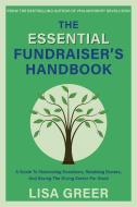 The Fundraiser's Handbook: A Guide to Maximizing Donations, Retaining Donors, and Saving the Giving Sector for Good di Lisa Greer edito da XENO BOOKS