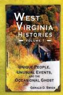 West Virginia Histories: Unique People, Unusual Events, and the Occasional Ghost di Gerald D. Swick edito da GRAVE DISTRACTIONS PUBN