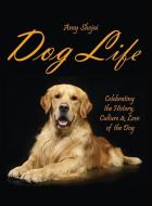 Dog Life: Celebrating the History, Culture & Love of the Dog di Amy Shojai edito da LIGHTNING SOURCE INC