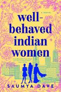 Well-Behaved Indian Women di Saumya Dave edito da BERKLEY BOOKS