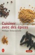 Cuisiner Avec Des Epices di P. Delacourcelle edito da LIVRE DE POCHE