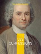 Les Confessions di Jean-Jacques Rousseau edito da Books on Demand