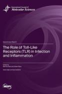 The Role of Toll-Like Receptors (TLR) in Infection and Inflammation edito da MDPI AG