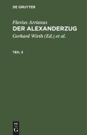 Der Alexanderzug, Teil 2, Der Alexanderzug Teil 2 di Flavius Arrianus edito da De Gruyter