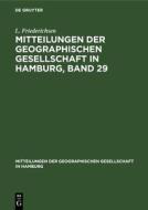 Mitteilungen der Geographischen Gesellschaft in Hamburg, Band 29 di L. Friederichsen edito da De Gruyter