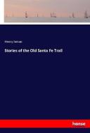 Stories of the Old Santa Fe Trail di Henry Inman edito da hansebooks