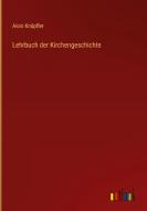 Lehrbuch der Kirchengeschichte di Alois Knöpfler edito da Outlook Verlag