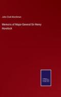 Memoirs of Major-General Sir Henry Havelock di John Clark Marshman edito da Salzwasser-Verlag