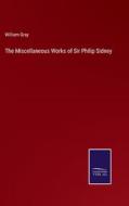 The Miscellaneous Works of Sir Philip Sidney di William Gray edito da Salzwasser-Verlag