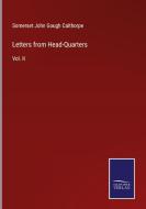 Letters from Head-Quarters di Somerset John Gough Calthorpe edito da Salzwasser Verlag