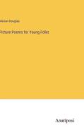 Picture Poems for Young Folks di Marian Douglas edito da Anatiposi Verlag