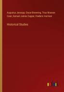 Historical Studies di Augustus Jessopp, Oscar Browning, Titus Munson Coan, Samuel James Capper, Frederic Harrison edito da Outlook Verlag