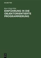 Einführung in die objektorientierte Programmierung di Kurt-Ulrich Witt edito da De Gruyter Oldenbourg
