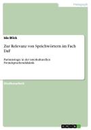 Zur Relevanz von Sprichwörtern im Fach DaF di Ida Blick edito da GRIN Publishing
