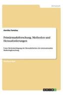 Primärmarktforschung. Methoden und Herausforderungen di Annika Fanzlau edito da GRIN Publishing